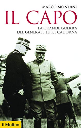 Il capo. La grande guerra del generale Luigi Cadorna (Storica paperbacks, Band 181)