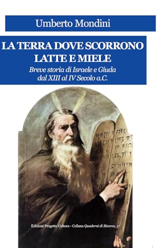 La terra dove scorrono latte e miele. Breve storia di Israele e Giuda dal XIII al IV secolo a.C. (Quaderni di ricerca) von Progetto Cultura