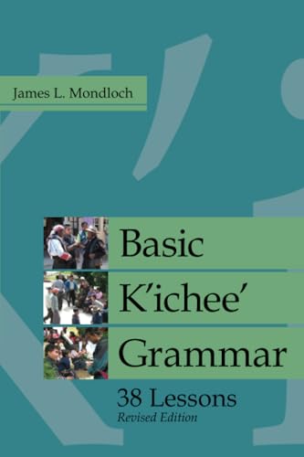 Basic K'ichee' Grammar: 38 Lessons: 38 Lessons, Revised Edition (Institute For Mesoamerican Studies Monograph Series) von University Press of Colorado
