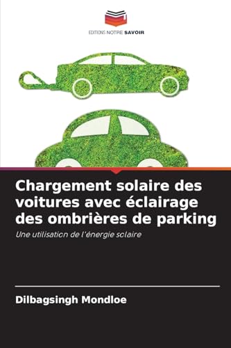Chargement solaire des voitures avec éclairage des ombrières de parking: Une utilisation de l'énergie solaire von Editions Notre Savoir
