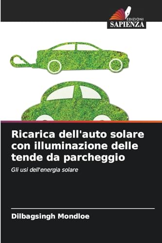 Ricarica dell'auto solare con illuminazione delle tende da parcheggio: Gli usi dell'energia solare von Edizioni Sapienza