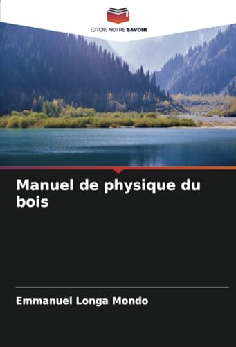 Manuel de physique du bois von Editions Notre Savoir