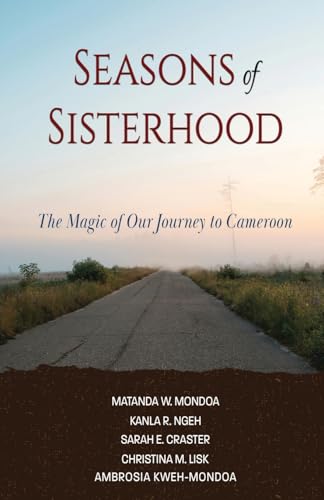 Seasons of Sisterhood: The Magic of Our Journey to Cameroon von Spears Books