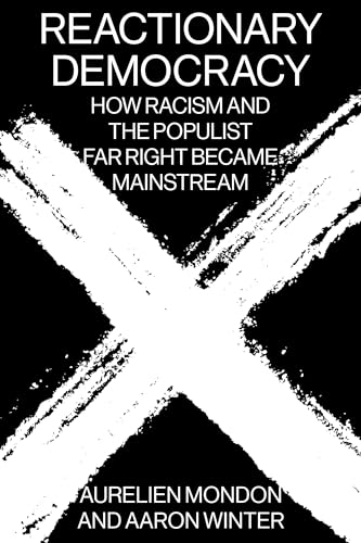 Reactionary Democracy: How Racism and the Populist Far Right Became Mainstream Reactionary Democracy: How Racism and the Populist Far Right Became Mainstream von Verso