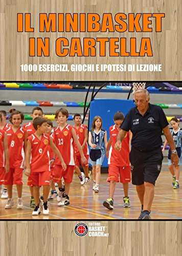 Il Minibasket in cartella: 1000 esercizi, giochi e ipotesi di lezione (The basketball diaries) von Associazione Basket Coach .Net