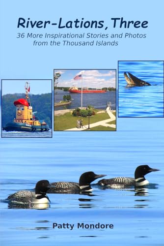 River-Lations Three: 36 More Inspirational Stories and Photos from the Thousand Islands (River-Lations Series, Band 3)