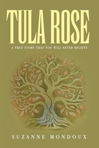 Tula Rose: A True Story That You Will Never Believe von Balboa Press