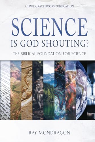 Science! Is God Shouting?: The Biblical Foundation for Science von True Grace Books