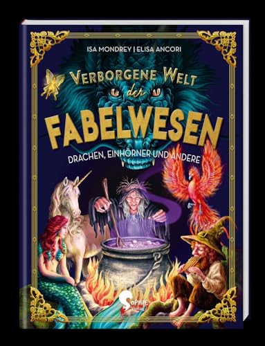 Verborgene Welt der Fabelwesen: Drachen, Einhörner und andere (Verborgene Welten)