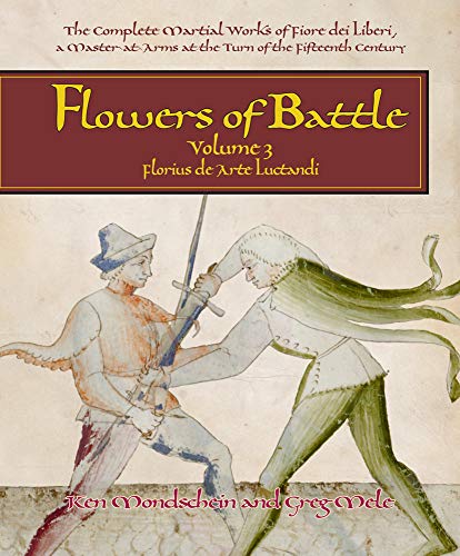 Flowers of Battle: Florius De Arte Luctandi: The Complete Martial Works of Fiore Dei Liberi, a Master-at-arms at the Turn of the Fifteenth Century von Freelance Academy Press