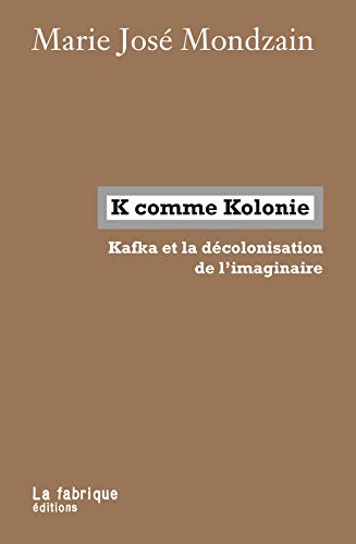 K comme Kolonie: Kafka et la décolonisation de l’imaginaire