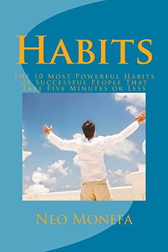 Habits: The 10 Most Powerful Habits of Successful People That Take Five Minutes or Less (Habits of Highly Effective People- Habits of Grace- Habits of ... Habits of Successful People- Power of Habit)