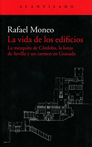 La vida de los edificios : la mezquita de Córdoba, la lonja de Sevilla y un carmen en Granada (El Acantilado, Band 360) von Acantilado