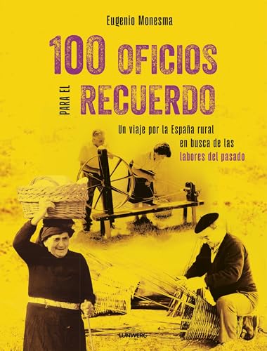 100 oficios para el recuerdo: Un viaje por la España rural en busca de las labores del pasado (Vintage y nostalgia) von Lunwerg Editores