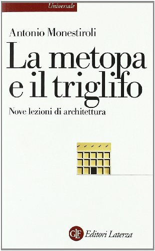 La metopa e il triglifo. Nove lezioni di architettura (Universale Laterza)