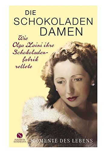 Die Schokoladendamen: Wie Olga Zaini ihre Schokoladenfabrik rettete von Elisabeth Sandmann Verlag,