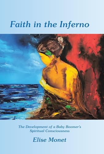Faith in the Inferno: The Development of a Baby Boomer's Spiritual Consciousness von WestBow Press