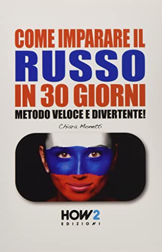 COME IMPARARE IL RUSSO IN 30 GIORNI: Metodo Veloce e Divertente! (HOW2 Edizioni, Band 77)