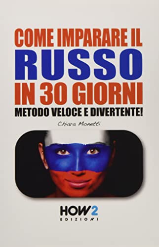 COME IMPARARE IL RUSSO IN 30 GIORNI: Metodo Veloce e Divertente! (HOW2 Edizioni, Band 77)