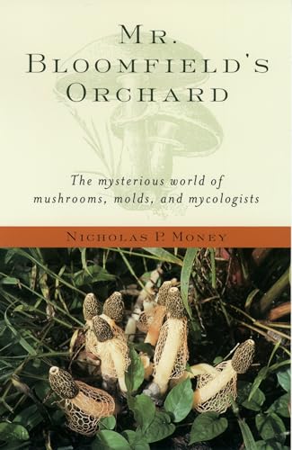 Mr. Bloomfield's Orchard: The Mysterious World of Mushrooms, Molds, and Mycologists Mr. Bloomfield's Orchard: The Mysterious World of Mushrooms, Molds, and Mycologists