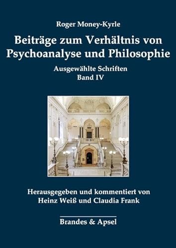 Beiträge zum Verhältnis von Psychoanalyse und Philosophie: Ausgewählte Schriften Band IV: Ausgewählte Schriften Band 4 (Roger Money-Kyrle: Ausgewählte Schriften)