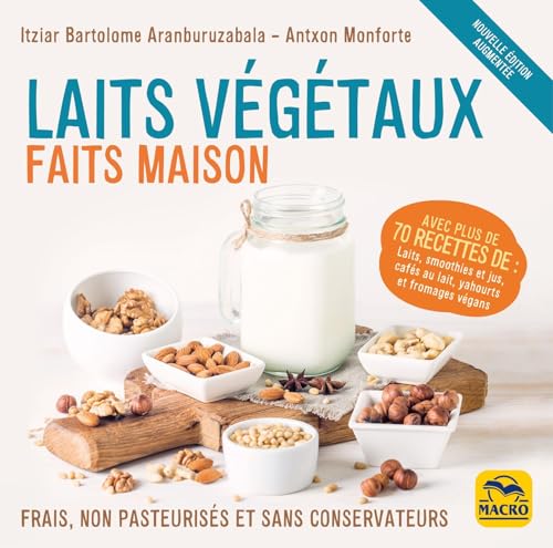 Laits végétaux faits maison: Frais, non pasteurisés et sans conservateurs ! von MACRO EDITIONS