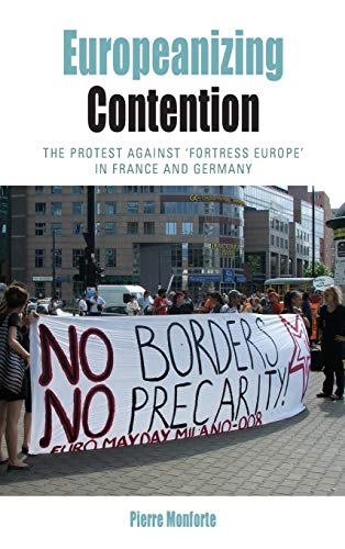 Europeanizing Contention: The Protest Against 'Fortress Europe' in France and Germany (Protest, Culture & Society, Band 12)