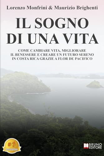 Il Sogno Di Una Vita: Come Cambiare Vita, Migliorare Il Benessere E Creare Un Futuro Sereno In Costa Rica Grazie A Flor De Pacifico Il Sogno Di Una Vita: Come Cambiare Vita, Migliorare Il Benessere E Creare Un Futuro Sereno In Costa Rica Grazie A Flor De Pacifico von Bruno Editore