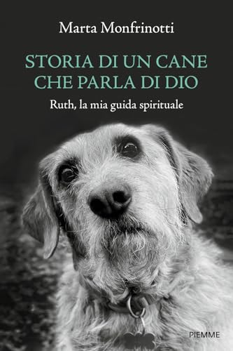 Storia di un cane che parla di Dio. Ruth, la mia guida spirituale von Piemme