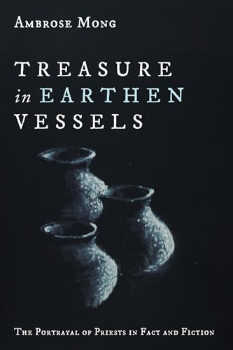 Treasure in Earthen Vessels: The Portrayal of Priests in Fact and Fiction von Cascade Books