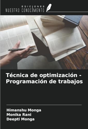 Técnica de optimización - Programación de trabajos von Ediciones Nuestro Conocimiento