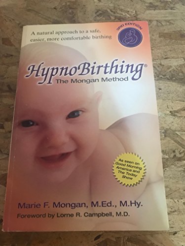 HypnoBirthing The Mongan Method: A Natural Approach to a Safe, Easier, More Comfortable Birthing