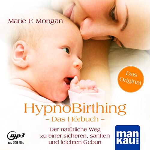 HypnoBirthing. Das Hörbuch: Der natürliche Weg zu einer sicheren, sanften und leichten Geburt von Mankau Verlag