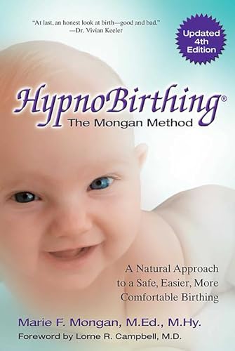 Hypnobirthing: The Mongan Method: The Natural Instinctive Approach to Safer, Easier, More Comfortable Birthing: A Natural Approach to a Safe, Easier, More Comfortable Birthing Hypnobirthing: The Mongan Method: The Natural Instinctive Approach to Safer, Easier, More Comfortable Birthing: A Natural Approach to a Safe, Easier, More Comfortable Birthing