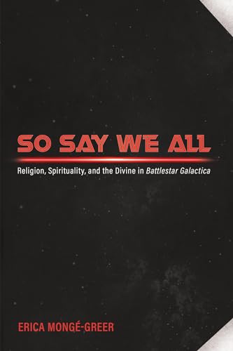 So Say We All: Religion, Spirituality, and the Divine in Battlestar Galactica von Cascade Books