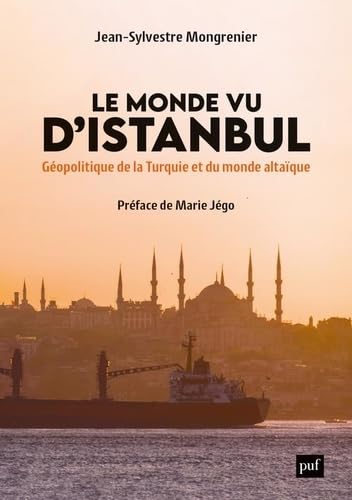 Le Monde vu d'Istanbul: Géopolitique de la Turquie et du monde altaïque
