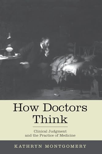 How Doctors Think: Clinical Judgment and the Practice of Medicine