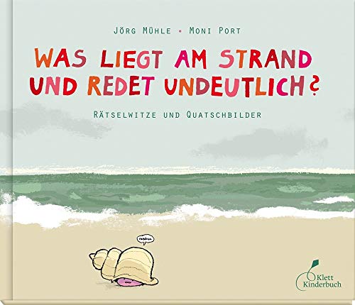 Was liegt am Strand und redet undeutlich?: Rätselwitze und Quatschbilder von Klett Kinderbuch