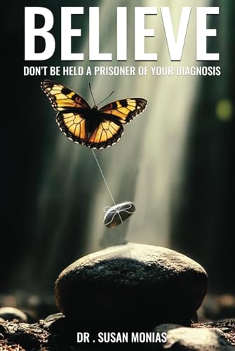 BELIEVE: Don't Be Held A Prisoner Of Your Diagnosis von Books Publishing Experts