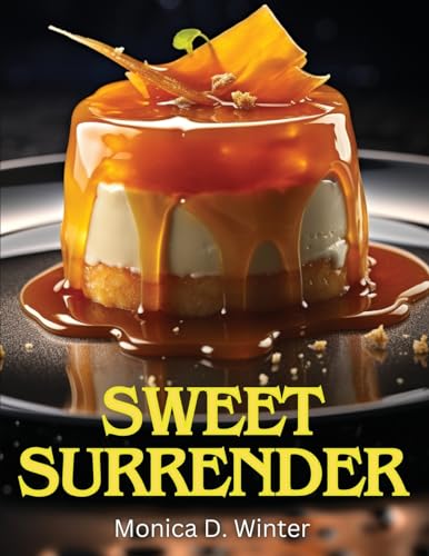 Sweet Surrender: A Symphony of Flavors von Intell Book Publishers