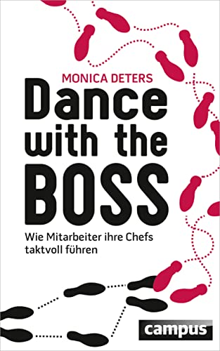 Dance with the Boss: Wie Mitarbeiter ihre Chefs taktvoll führen von Campus Verlag GmbH