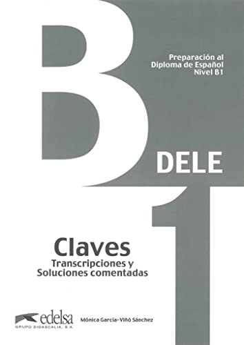 Preparación al DELE B1 - Claves. Transcripciones y soluciones comentadas. (ed. 2013) (Preparación Al Dele - Jóvenes Y Adultos - Preparación Al Dele - ... al Diploma de Español: Aktuelle Ausgabe)