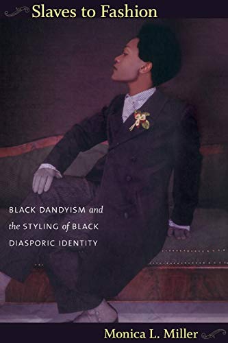Slaves to Fashion: Black Dandyism and the Styling of Black Diasporic Identity von Duke University Press