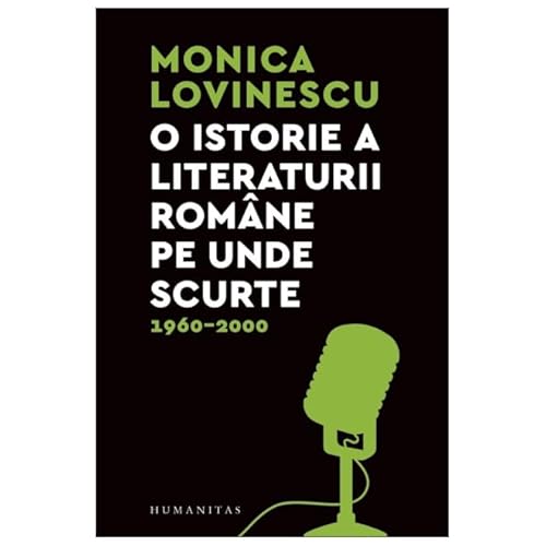 O Istorie A Literaturii Romane Pe Unde Scurte. 1960-2000 von Humanitas