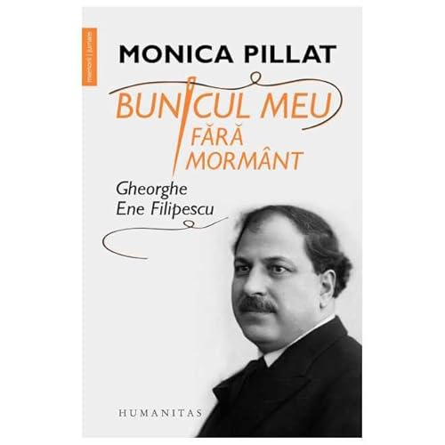 Bunicul Meu Fara Mormant. Gheorghe Ene Filipescu von Humanitas