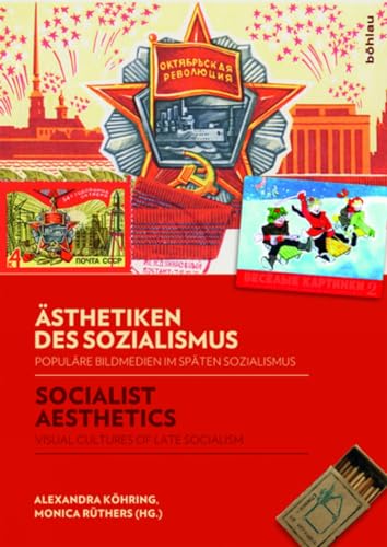 Ästhetiken des Sozialismus/Socialist Aesthetics: Populäre Bildmedien im späten Sozialismus/Visual cultures of Late Socialism Ästhetiken des Sozialismus/Socialist Aesthetics: Populäre Bildmedien im späten Sozialismus/Visual cultures of Late Socialism