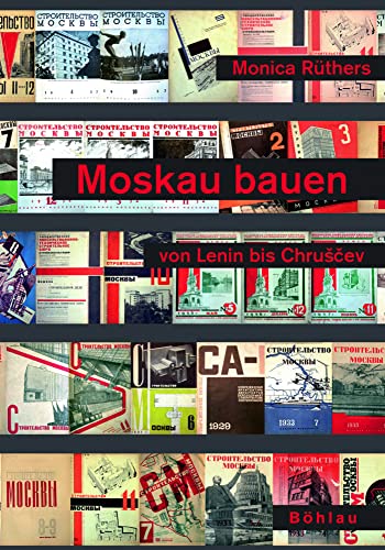 Moskau bauen von Lenin bis Chrucev: Öffentliche Räume zwischen Utopie, Terror und Alltag Moskau bauen von Lenin bis Chrucev: Öffentliche Räume zwischen Utopie, Terror und Alltag von Böhlau