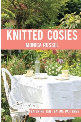 Knitted Cosies: Featuring 10 Teatime Patterns von CreateSpace Independent Publishing Platform