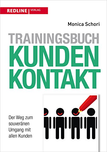Trainingsbuch Kundenkontakt: Der Weg zum souveränen Umgang mit allen Kunden von Redline Verlag