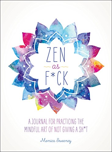 Zen as F*ck: A Journal for Practicing the Mindful Art of Not Giving a Sh*t von St. Martin's Press